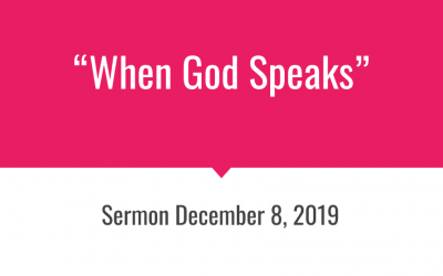 Sermon December 8, 2019 “When God Speaks”