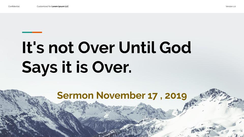 Sermon November 17, 2019 “It’s Not Over Until God says it’s Over”